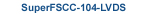 SuperFSCC-104-LVDS